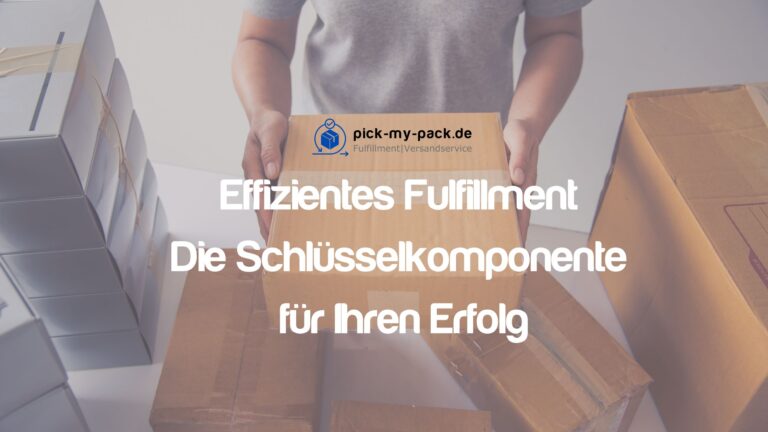 Effizientes Fulfillment: Die Schlüsselkomponente für Ihren Erfolg
