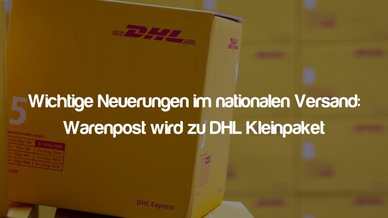 Wichtige Neuerungen im nationalen Versand: Aus Warenpost wird DHL Kleinpaket